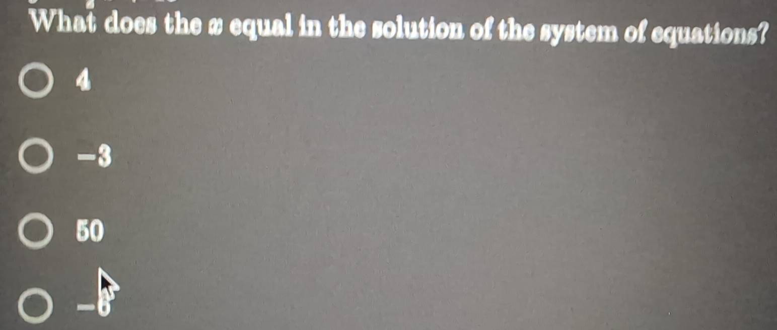 What does the x equal in the solution of the system of equations?
4
-3
50
-6