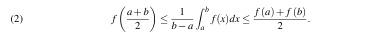 (2) f( (a+b)/2 )≤  1/b-a ∈t _a^(bf(x)dx≤ frac f(a)+f(b))2.