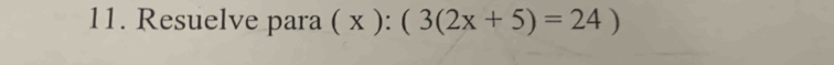 Resuelve para (x):(3(2x+5)=24)