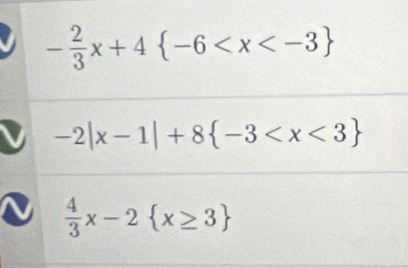 - 2/3 x+4 -6
-2|x-1|+8 -3
 4/3 x-2 x≥ 3