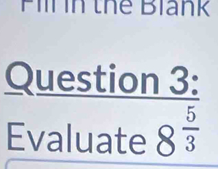 Fill in thể Blank 
vector a uestic 
Evaluate 
beginarrayr n3: 8:8 5/3 