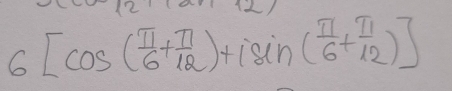 6[cos ( π /6 + π /12 )+isin ( π /6 + π /12 )]