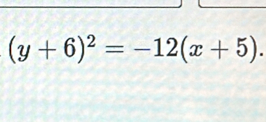 (y+6)^2=-12(x+5).