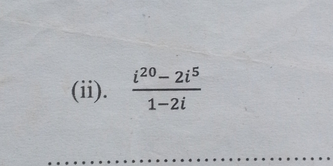 (ii).  (i^(20)-2i^5)/1-2i 