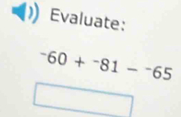 Evaluate:
^-60+^-81-^-65