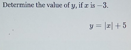 Determine the value of y, if x is −3.
y=|x|+5