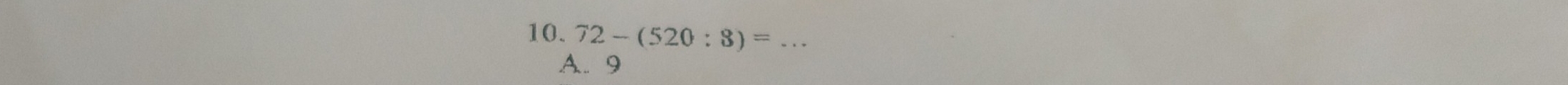 72-(520:8)= _
A. 9