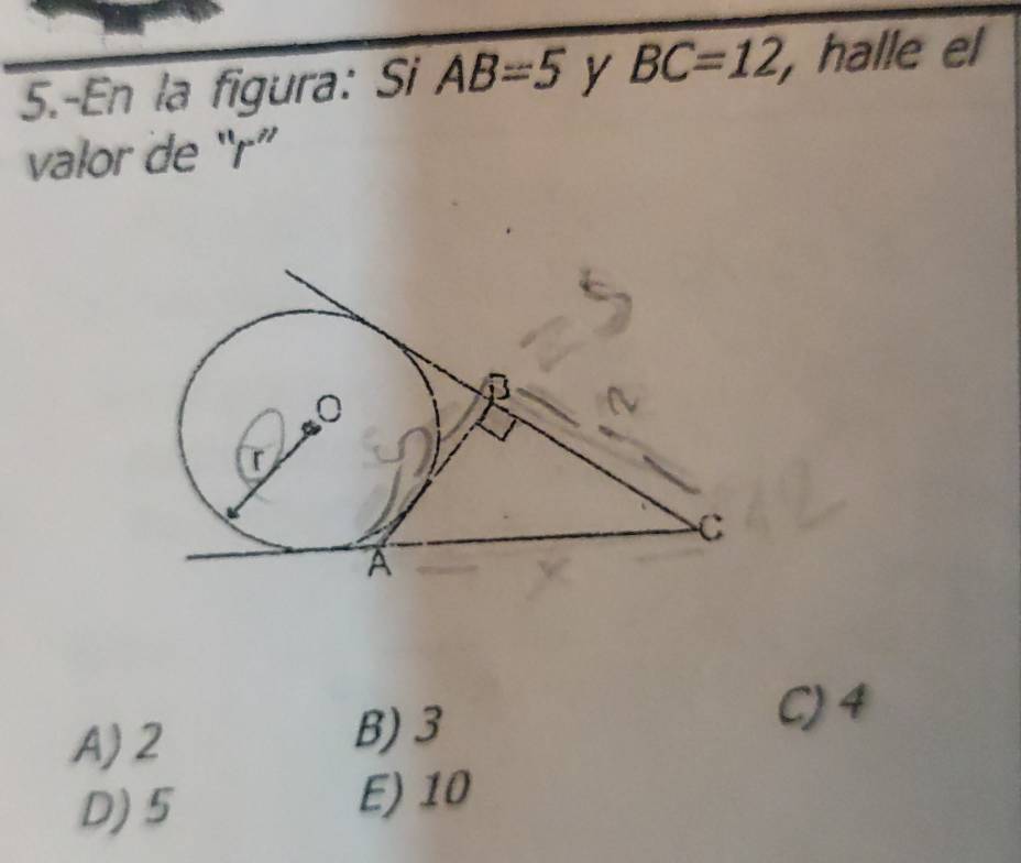 5.-En la figura: Si AB=5 y BC=12, , halle el
valor de “ r ”
A) 2
B) 3
C) 4
D) 5 E) 10