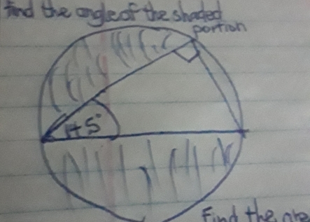 And the angle of the shaded
Find the are