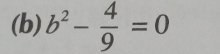 b^2- 4/9 =0