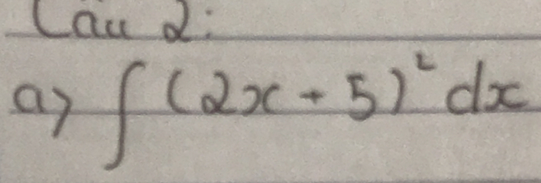 Cau d: 
ap ∈t (2x+5)^2dx