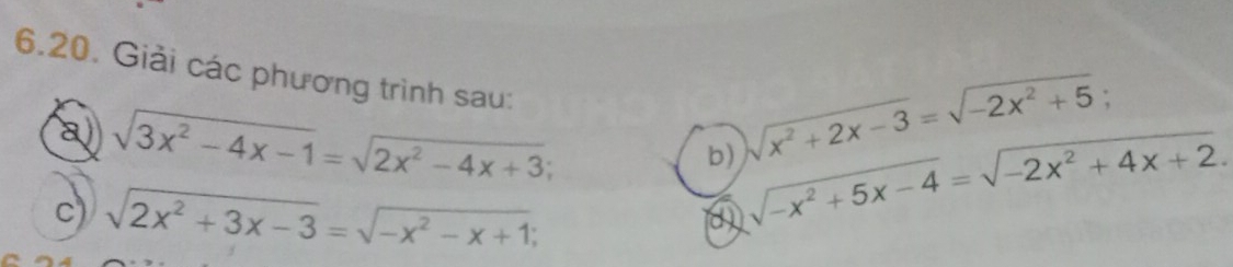 Giải các phương trình sau: 
a sqrt(3x^2-4x-1)=sqrt(2x^2-4x+3)
b) sqrt(x^2+2x-3)=sqrt(-2x^2+5); 
c) sqrt(2x^2+3x-3)=sqrt(-x^2-x+1);
sqrt(-x^2+5x-4)=sqrt(-2x^2+4x+2).