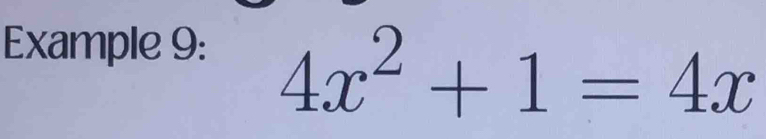 Example 9:
4x^2+1=4x