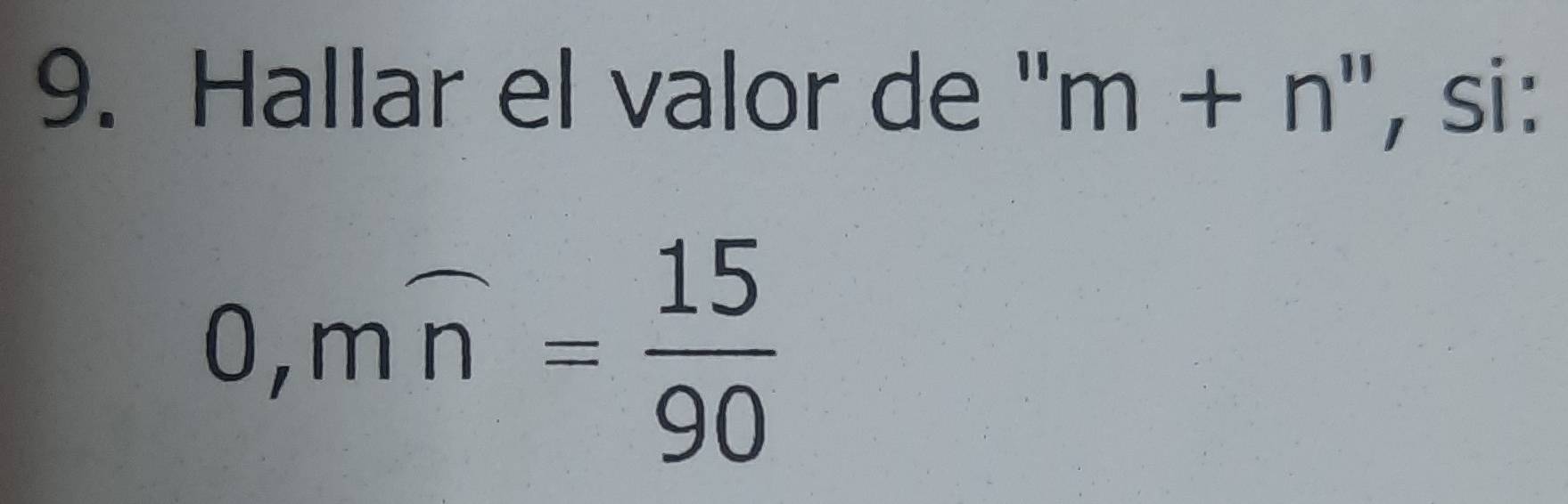 Hallar el valor de 'I m+n'' , si :
0, moverline n= 15/90 