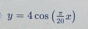 y=4cos ( π /20 x)