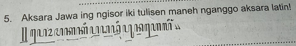 Aksara Jawa ing ngisor iki tulisen maneh nganggo aksara latin! 
I arz coomó agnó ag ra man