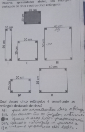 Observe, apresentados abaixo, um re t a n g ui 
destacado de cinza e outros cinco retângulos.

Qual desses cinco retângulos é semelhante ao
retângulo destacado de cinza?
AJ 1.
B) Ⅱ.
Ⅲ.
D) ⅣV,
E) V.