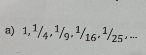 1, ¹/4, ¹/9, ¹/16, ¹/25,...