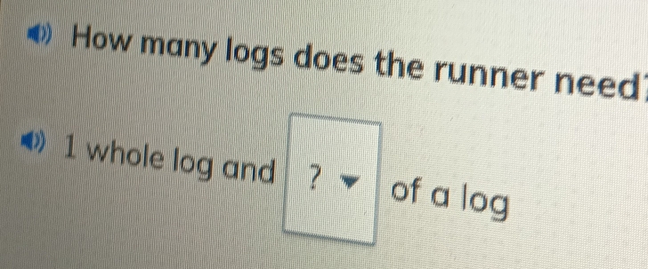 How many logs does the runner need
1 whole log and ? of a log