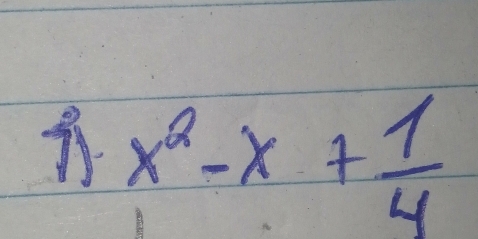 x^2-x+ 1/4 