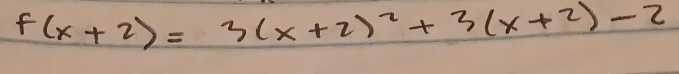 f(x+2)=3(x+2)^2+3(x+2)-2