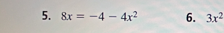 8x=-4-4x^2 6. 3x^2