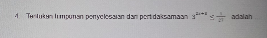 Tentukan himpunan penyelesaian dari pertidaksamaan 3^(2x+3)≤  1/27  adalah_