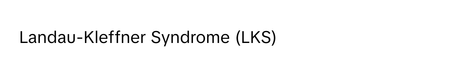 Landau-Kleffner Syndrome (LKS)