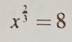 x^(frac 2)3=8