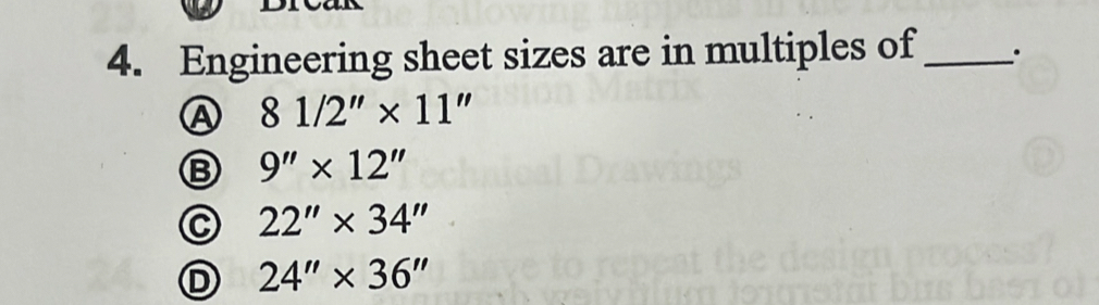 Engineering sheet sizes are in multiples of _.
A 81/2''* 11''
9''* 12''
C 22''* 34''
D 24''* 36''