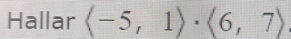Hallar (-5,1)· (6,7)
