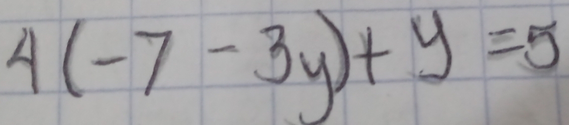 4(-7-3y)+y=5