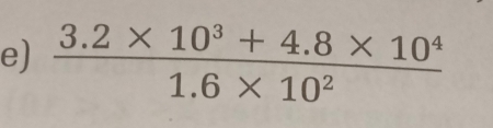  (3.2* 10^3+4.8* 10^4)/1.6* 10^2 