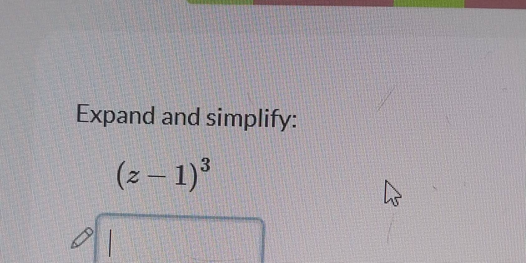 Expand and simplify:
(z-1)^3