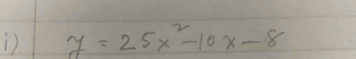 ) y=25x^2-10x-8