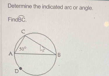 Determine the indicated arc or angle.
Findi overline BC.