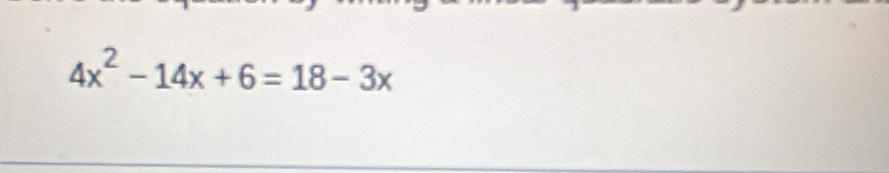 4x^2-14x+6=18-3x