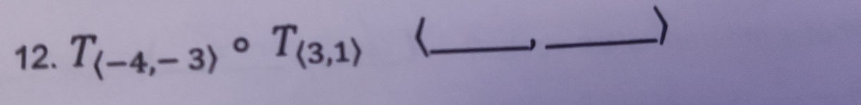 T_(-4,-3)circ T_(3,1) _ 
_