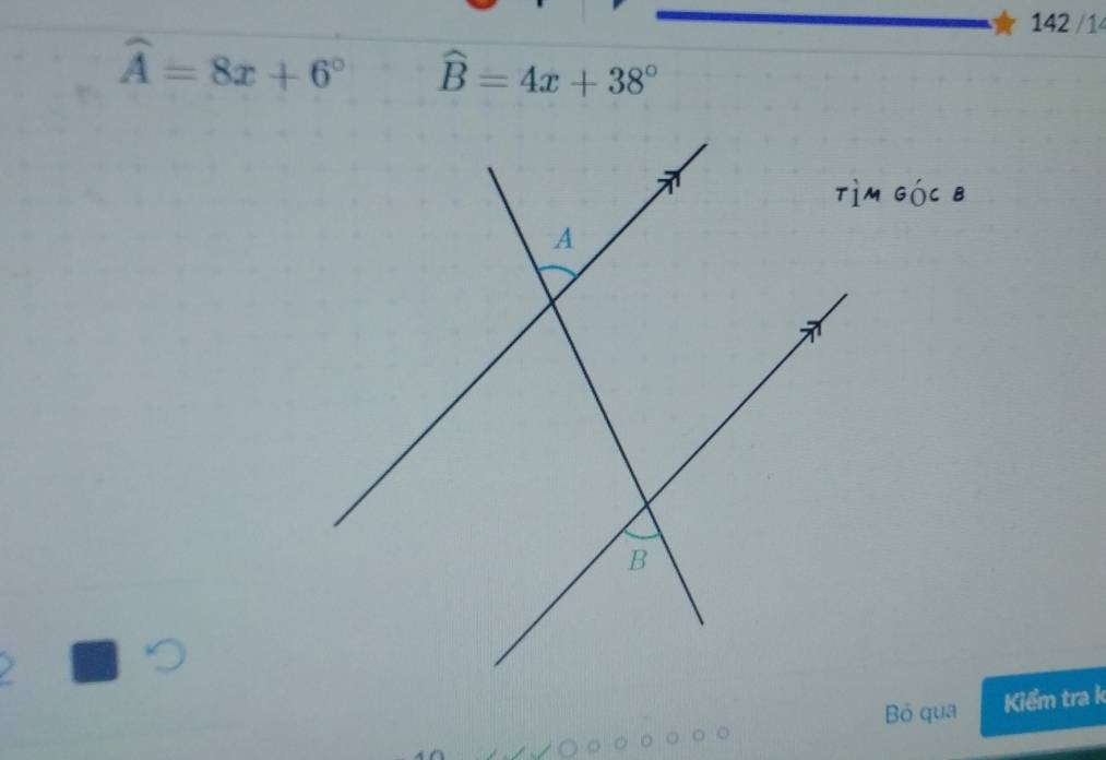 142 /1
widehat A=8x+6° widehat B=4x+38°
Bỏ qua Kiểm tra k