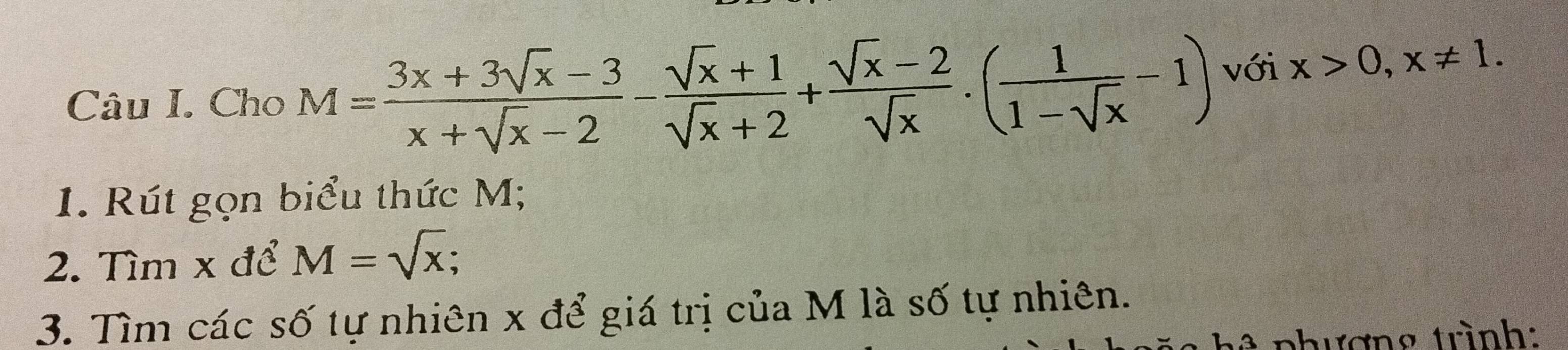 Cho M= (3x+3sqrt(x)-3)/x+sqrt(x)-2 - (sqrt(x)+1)/sqrt(x)+2 + (sqrt(x)-2)/sqrt(x) · ( 1/1-sqrt(x) -1) với x>0, x!= 1. 
1. Rút gọn biểu thức M;
2. Tìm x để M=sqrt(x)
3. Tìm các số tự nhiên x để giá trị của M là số tự nhiên.
l ê phượng trình: