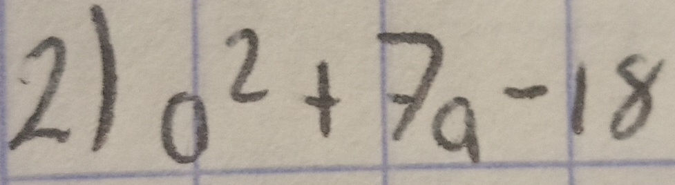 0^2+7a-18