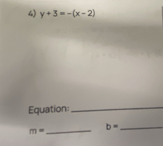 y+3=-(x-2)
Equation: 
_ 
_
b= _
m=