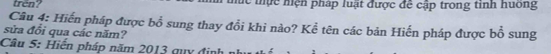 tren? lc thực hiện pháp luật được đề cập trong tính huông 
Câu 4: Hiến pháp được bhat o sung thay đổi khi nào? Kể tên các bản Hiến pháp được bổ sung 
sửa đổi qua các năm? 
Câu 5: Hiển pháp năm 2013 quy định