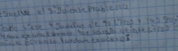 svelve el s. quenke problema 
cokle tieme a gatafas do g0 1'tros y Yas so 
Henay enunak bemre goe haralo veintel troo? 
nnest advanto fardo enaceligs