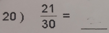 20 )  21/30 = _