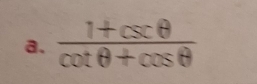  (1+csc θ )/cot θ +cos θ  