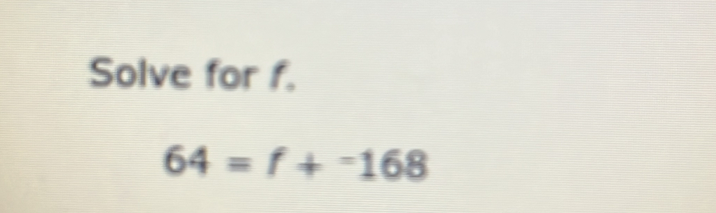 Solve for f.
64=f+^-1