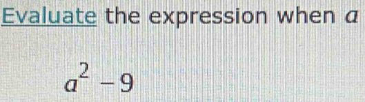 Evaluate the expression when a
a^2-9