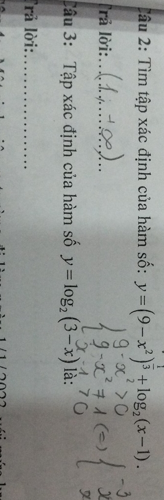 Tâu 2: Tìm tập xác định của hàm số: y=(9-x^2)^ 1/3 +log _2(x-1). 
rả lời:_
Câu 3: Tập xác định của hàm số y=log _2(3-x) là:
Trả lời:_