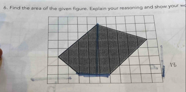 Find the area of the given figure. Explain your reasoning and show your wo 
D